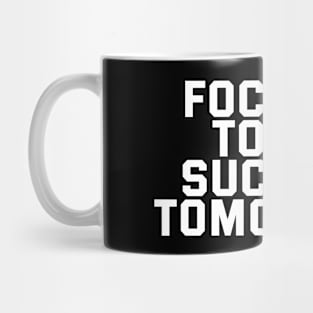 Focused Today Success Tomorrow Mug